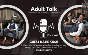 Asherclan Podcast Feat Adult Superstar Katie Kush with Hosts Mrflourish and Jamie Knoxx
