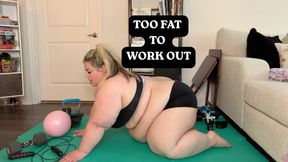 Too Fat to Work Out (FAIL!)
