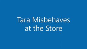 Tara Misbehaves at the Store