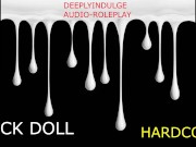 FUCK DOLL GETTING USED UP (AUDIO PORN INTENSE ASMR) PLEASURE DOM MAKING YOU FEEL WORTHLESS