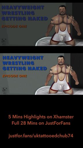 Heavyweight Wrestling Getting Naked - Episode One