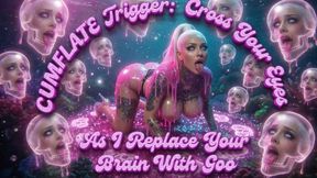 CUMFLATE Trigger: Cross Your Eyes As I Replace Your Brain With Goo