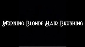 Morning Blonde Hair Brushing