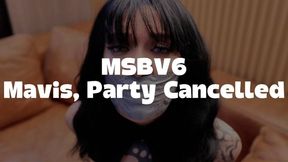 MSBV6 Mavis, Party Cancelled - FHD (1920 x 1080) New Video