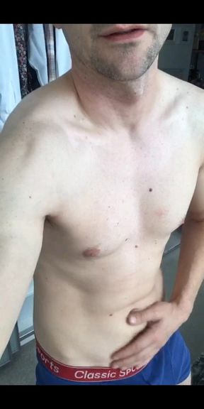 Rubbing my body and boxers