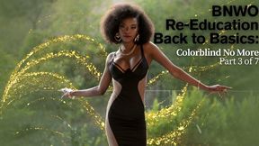 BNWO Re-Education Back to Basics: Colorblind No More Part 3