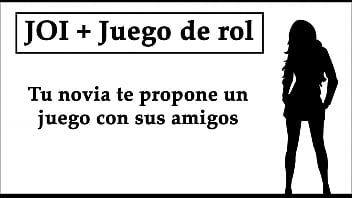 JOI   Juego de rol: Tu novia te propone un juego de masturbaci&oacute_n con sus amigos.