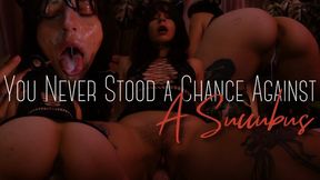 You Never Stood a Chance Against a Succubus – you’re a willing slave to your own demise as she drains you dry