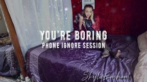 You're Boring - Phone Ignore Session
