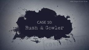 Case 10: Rush & Gowler