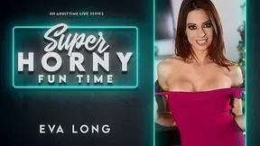 Eva Long in Eva Long - Super Horny Fun Time