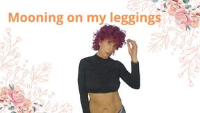 Mooning on my leggings