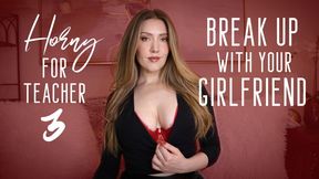 Horny For Teacher 3: Break Up With Your Girlfriend