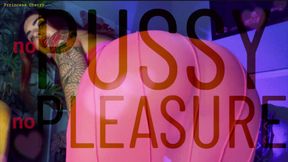 No Pussy and No Pleasure for U