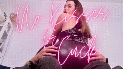 No Kisses for Cuck!