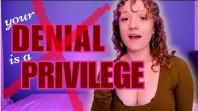 Your Denial is a Privilege