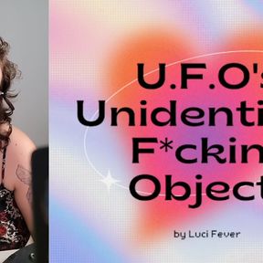 U.F.O&#039;s: Unidentified Fucking Objects