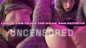 I made this for the weak and pathetic | UNCENSORED