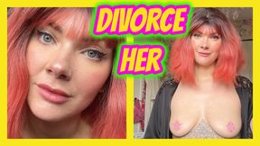DIVORCE HER