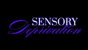 SENSORY DEPRIVATION