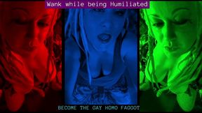 wank while being humiliated gay homo fag audio by goddess lana