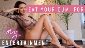 Eat Your Cum for My Entertainment