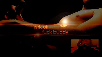 [ jerk off on web with fuck buddy ]