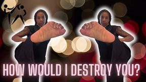 How I'd Destroy You With My Powerful FEET!