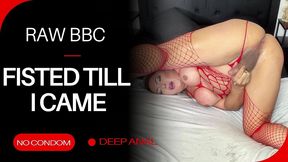 he fucked me raw and fisted my ass until i came