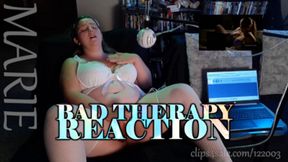 BAD THERAPY REACTION