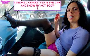 I Smoke 2 Cigarettes in the Car and Show My Hot Body 2