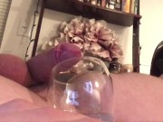 Cum 5 Times! Thirsty Cumslut Fills Glass and Drink! Hush Plug, Soft to Hard