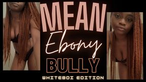 Mean Ebony Bully: Whiteboi Edition