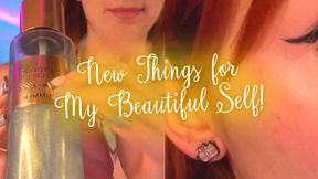 New Things for My Beautiful Self!
