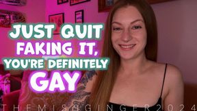 Quit Faking It, You're Definitely Gay!