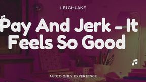 Pay And Jerk Feels So Good - Sensual FinDom - Audio Only with LeighLake