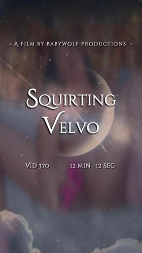 View Vid370 – Squirting Velvo
