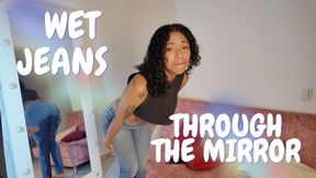 WET JEANS THROUGH THE MIRROR