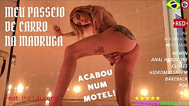 Meu Passeio De Carro Na Madruga Acabou No Motel - Com: Isa Laurens - 40 min - anal hardcore - closes - hidro - bareback - pov