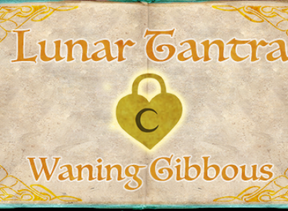Lunar Tantra Ch 6: Waning Gibbous