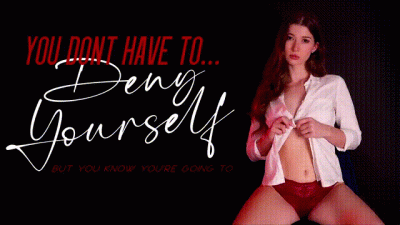 You Don't Have to Deny Yourself...