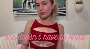 SHE DOESN’T HAVE TO KNOW