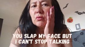 You slap my face but I can't stop talking