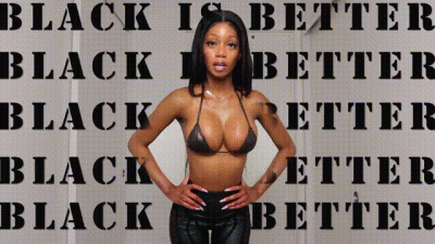 BLACK IS BETTER