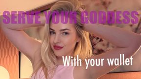 SERVE YOUR GODDES WITH YOUR WALLET.