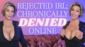 Rejected IRL; Chronically Denied Online