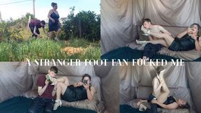 A stranger who loves feet fucked me WMV