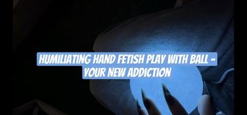 Humiliating Hand Fetish Play with Ball