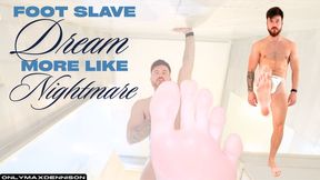 FOOT SLAVE DREAM MORE LIKE NIGHTMARE
