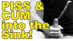 Piss and Cum into the sink!